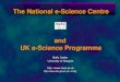 The National e-Science Centre and UK e-Science Programme Muffy Calder University of Glasgow http: // muffy Muffy