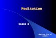 Meditation Class 2 (Back to list of classes). The purpose of this class is to experience Mantra Meditation and the Process of Meditation as given to us