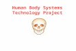 Human Body Systems Technology Project. D igestive R espiratory I ntegumentary I mmune L ymphatic M uscular C irculatory S keletal N ervous E ndocrine