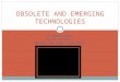 BY WENDY M SMITH WALDEN UNIVERSITY EMERGING AND FUTURE TECHNOLOGIES EDU-8848-1 OBSOLETE AND EMERGING TECHNOLOGIES