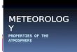 METEOROLOGY. The Atmosphere  Atmosphere: Envelope of gas that surrounds a planet  Origin of the Atmosphere: most likely from out-gassing, which is gases