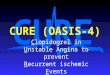 CURE CURE (OASIS-4) Clopidogrel in Unstable Angina to prevent Recurrent ischemic Events