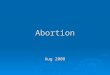 Abortion Aug 2008. The history of British abortion law  Made Illegal in the 19th century. Before then Common Law had allowed abortion before quickening