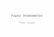 Paper Anemometer Team Taiwan. Official Description Paper Anemometer When thin strips of paper are placed in an air flow, a noise may be heard. Investigate