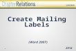 Create Mailing Labels (Word 2007) 2014. Word 2007 using the Mail Merge function and an Excel spreadsheet Create mailing labels from Member Rosters in