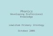 Phonics Developing Professional Knowledge Lewisham Primary Strategy October 2006