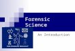 Forensic Science An Introduction. 1. Introduction Definition of Forensic Science Terms to Know Science Breakdown Founding Scientists Units of Forensics
