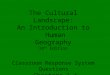 The Cultural Landscape: An Introduction to Human Geography 10 th Edition Classroom Response System Questions Chapters 1-4