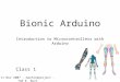Bionic Arduino Introduction to Microcontrollers with Arduino Class 1 11 Nov 2007 - machineproject - Tod E. Kurt