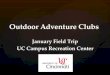Outdoor Adventure Clubs January Field Trip UC Campus Recreation Center