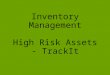 Inventory Management High Risk Assets - TrackIt. Project Scope: To determine a solution for inventory management that also includes help desk, change
