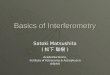 Basics of Interferometry Satoki Matsushita ( 松下 聡樹 ) Academia Sinica, Institute of Astronomy & Astrophyscis Institute of Astronomy & Astrophyscis(ASIAA)