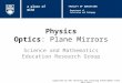 Physics Optics: Plane Mirrors Science and Mathematics Education Research Group Supported by UBC Teaching and Learning Enhancement Fund 2012-2014 Department