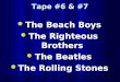 Tape #6 & #7 The Beach Boys The Beach Boys The Righteous Brothers The Righteous Brothers The Beatles The Beatles The Rolling Stones The Rolling Stones
