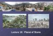 Lecture 18: Planet of Slums. Outline 1.Inside a slum 2.The urban explosion 3.Explaining slum growth 4.Slum language 5.The future: what can be done?