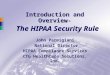 Introduction and Overview- The HIPAA Security Rule John Parmigiani National Director HIPAA Compliance Services CTG HealthCare Solutions, Inc
