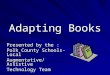 Adapting Books Presented by the : Polk County Schools-Local Augmentative/Assistive Technology Team