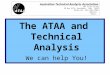 Australian Technical Analysts Association ABN: 53 071 513 203 PO Box 3175, Eastlakes NSW 2018 Phone-Fax: (02) 9667 0983 Website: email: The ATAA and Technical