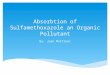 Absorbtion of Sulfamethoxazole an Organic Pollutant By: Juan Martinez