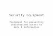 Security Equipment Equipment for preventing unauthorised access to data & information