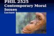 Lec 1 PHIL 2525 Contemporary Moral Issues Lecture 1