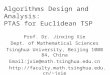 Algorithms Design and Analysis: PTAS for Euclidean TSP Prof. Dr. Jinxing Xie Dept. of Mathematical Sciences Tsinghua University, Beijing 100084, China