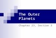 The Outer Planets Chapter 23, Section 3. Jupiter: Giant Among Planets Jupiter has a mass that is 2 ½ times greater than the mass of all other planets