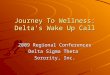 1 Journey To Wellness: Delta’s Wake Up Call 2009 Regional Conferences Delta Sigma Theta Sorority, Inc