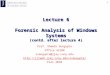 1 Lecture 6 Forensic Analysis of Windows Systems (contd. after lecture 4) Prof. Shamik Sengupta Office 4210N ssengupta@jjay.cuny.edu