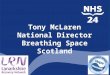 Tony McLaren National Director Breathing Space Scotland