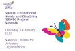 Special Educational Needs and Disability (SEND) Project Network Thursday 6 February 2013 National Council for Voluntary Organisations