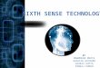 “S ixth Sense is a wearable gestural interface device that augments the physical world with digital information and lets people use natural hand gestures