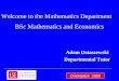 BSc Mathematics and Economics Adam Ostaszewski Departmental Tutor Welcome to the Mathematics Department Orientation 2009