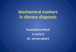 Biochemical markers in disease diagnosis foundation block 1 Lecture dr. usman ghani