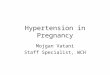 Hypertension in Pregnancy Mojgan Vatani Staff Specialist, WCH