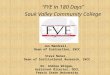 “FYE in 180 Days” Sauk Valley Community College Jon Mandrell, Dean of Instruction, SVCC Steve Nunez, Dean of Institutional Research, SVCC Dr. Andrea Wirgau,