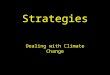 Strategies Dealing with Climate Change. Reducing, Removing Carbon, Cooling the Earth… A. Alternative energy ideas B. Reducing carbon from existing energy