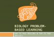 BIOLOGY PROBLEM-BASED LEARNING Goh Yi Rui 3O1(10) & Teh Zi Hao 3O1(31)