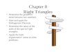 Chapter 8 Right Triangles Determine the geometric mean between two numbers. State and apply the Pythagorean Theorem. Determine the ratios of the sides