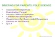 BRIEFING FOR PARENTS: PSLE SCIENCE Assessment Objectives Examination Format Process Skills & Examples Common Misconceptions Requirement for Open-ended