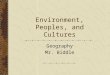 Environment, Peoples, and Cultures Geography Mr. Biddle