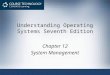 Understanding Operating Systems Seventh Edition Chapter 12 System Management