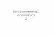 Environmental economics 2. 2 different approaches Ecological paradigm: concerned with the health and survival of ecosystems Economic paradigm: concerned