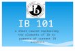 IB 101 a short course explaining the elements of IB to parents of current IB students