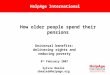 HelpAge International How older people spend their pensions Universal benefits: delivering rights and reducing poverty 8 th February 2007 Sylvia Beales