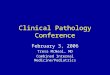 Clinical Pathology Conference February 3, 2006 Tresa McNeal, MD Combined Internal Medicine/Pediatrics