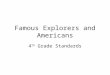 Famous Explorers and Americans 4 th Grade Standards