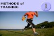 METHODS of TRAINING. There are 5 principle training methods: 1.INTERVAL TRAINING 2.CONTINUOUS TRAINING 3.FARTLEK TRAINING 4.CIRCUIT TRAINING 5.WEIGHT