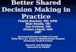 Better Shared Decision Making in Practice Charlie Brackett, MD, MPH Blair Brooks, MD Nan Cochran, MD (France Légaré, MD) 2007 Dartmouth-Hitchcock Medical