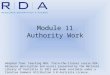 Module 11 Authority Work Adapted from: Teaching RDA: Train-the-trainer course RDA: Resource description and access presented by the National Library of